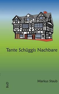 Cover image for Tante Schuggis Nachbare: Churzwyligi Erzahlige