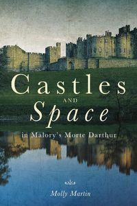 Cover image for Castles and Space in Malory's Morte Darthur