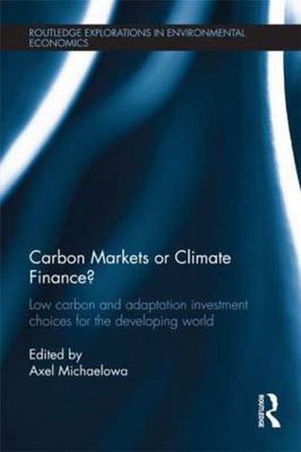 Cover image for Carbon Markets or Climate Finance?: Low Carbon and Adaptation Investment Choices for the Developing World