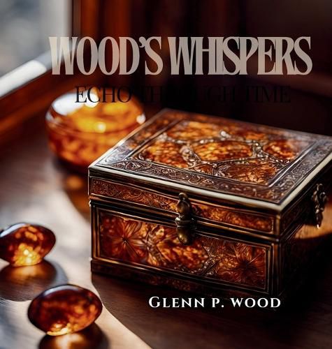 Cover image for Wood's Whispers Echo Through Time