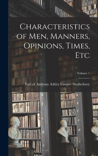 Characteristics of men, Manners, Opinions, Times, etc; Volume 1