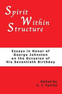 Cover image for Spirit Within Structure: Essays in Honor of George Johnston on the Occasion of His Seventieth Birthday