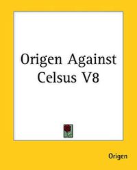 Cover image for Origen Against Celsus V8