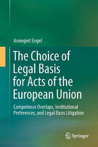 Cover image for The Choice of Legal Basis for Acts of the European Union: Competence Overlaps, Institutional Preferences, and Legal Basis Litigation