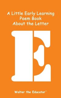 Cover image for A Little Early Learning Poem Book About the Letter E