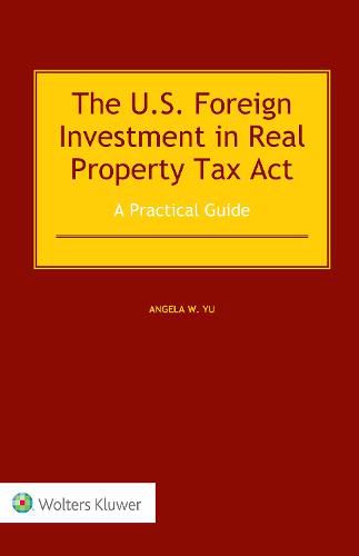 Cover image for The US Foreign Investment in Real Property Tax Act: A Practical Guide