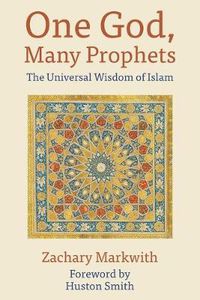 Cover image for One God, Many Prophets: The Universal Wisdom of Islam