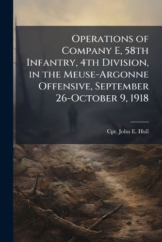 Cover image for Operations of Company E, 58th Infantry, 4th Division, in the Meuse-Argonne Offensive, September 26-October 9, 1918