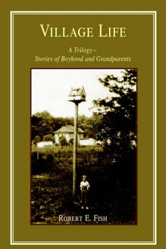 Cover image for Village Life: A Trilogy--Stories of Boyhood and Grandparents