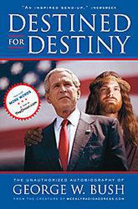 Cover image for Destined for Destiny: The Unauthorized Autobiography of George W. Bush