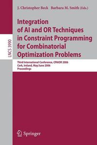 Cover image for Integration of AI and OR Techniques in Constraint Programming for Combinatorial Optimization Problems: Third International Conference, CPAIOR 2006, Cork, Ireland, May 31 - June 2, 2006, Proceedings