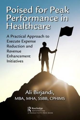 Cover image for Poised for Peak Performance in Healthcare: A Practical Approach to Execute Expense Reduction and Revenue Enhancement Initiatives