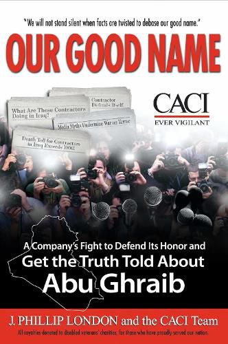 Cover image for Our Good Name: A Company's Fight to Defend Its Honor and Get the Truth Told About Abu Ghraib