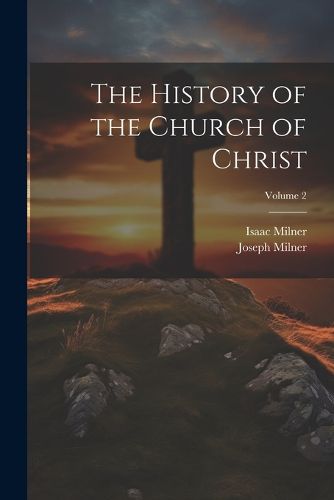 The History of the Church of Christ; Volume 2