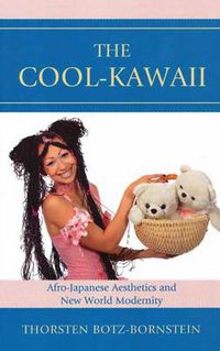 Cover image for The Cool-Kawaii: Afro-Japanese Aesthetics and New World Modernity