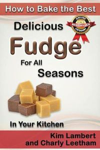 Cover image for How to Bake the Best Delicious Fudge for All Seasons - In Your Kitchen