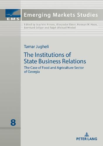 Cover image for The Institutions of State Business Relations: The Case of Food and Agriculture Sector of Georgia