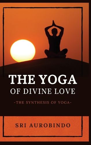 Cover image for The Yoga of Divine Love: The Synthesis of Yoga