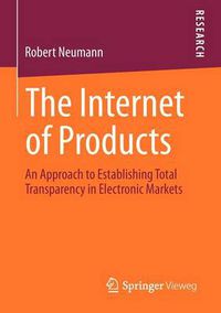 Cover image for The Internet of Products: An Approach to Establishing Total Transparency in Electronic Markets