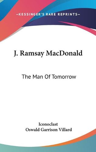 J. Ramsay MacDonald: The Man of Tomorrow