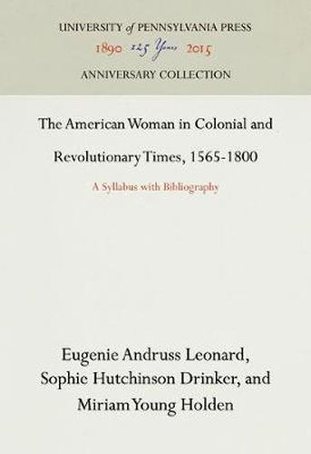 The American Woman in Colonial and Revolutionary Times, 1565-1800: A Syllabus with Bibliography