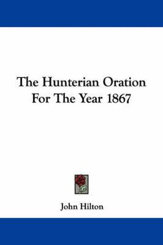 Cover image for The Hunterian Oration for the Year 1867