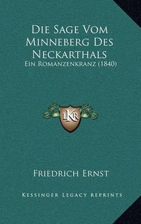 Cover image for Die Sage Vom Minneberg Des Neckarthals: Ein Romanzenkranz (1840)