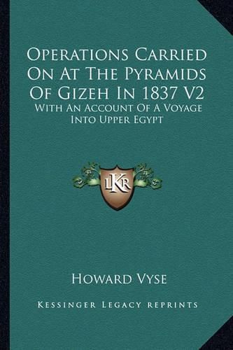 Cover image for Operations Carried on at the Pyramids of Gizeh in 1837 V2: With an Account of a Voyage Into Upper Egypt