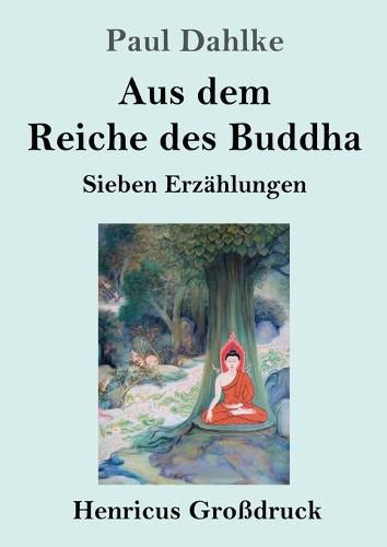 Aus dem Reiche des Buddha (Grossdruck): Sieben Erzahlungen