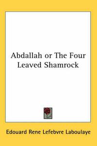 Cover image for Abdallah or The Four Leaved Shamrock