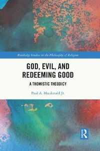 Cover image for God, Evil, and Redeeming Good