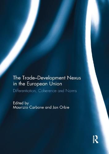 Cover image for The Trade-Development Nexus in the European Union: Differentiation, coherence and norms