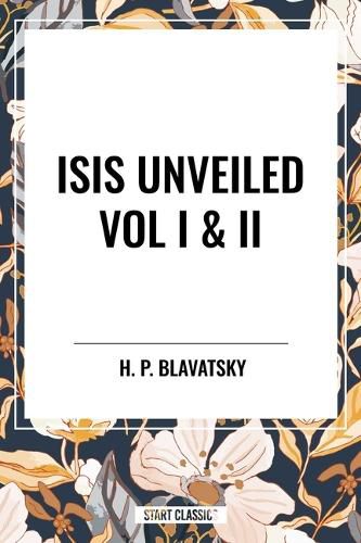 Cover image for Isis Unveiled Vol I & II