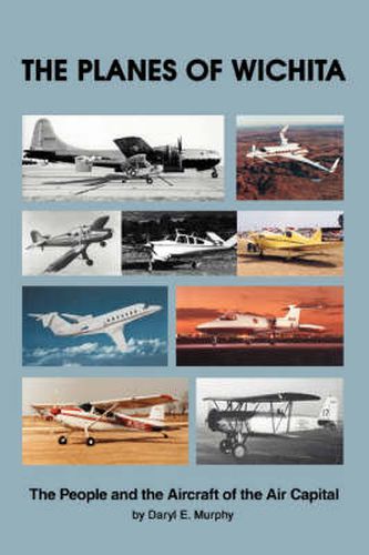 Cover image for The Planes of Wichita: The People and the Aircraft of the Air Capital