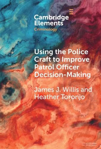 Cover image for Using the Police Craft to Improve Patrol Officer Decision-Making