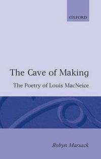 Cover image for The Cave of Making: The Poetry of Louis MacNeice