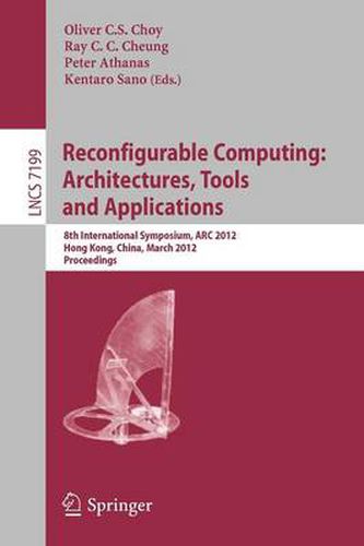 Cover image for Reconfigurable Computing: Architectures, Tools and Applications: 8th International Symposium, ARC 2012, Hongkong, China, March 19-23, 2012, Proceedings