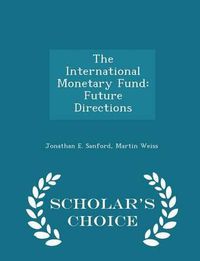 Cover image for The International Monetary Fund: Future Directions - Scholar's Choice Edition