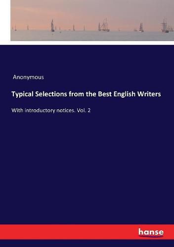 Cover image for Typical Selections from the Best English Writers: With introductory notices. Vol. 2