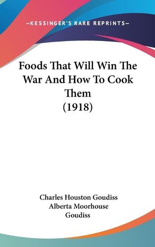 Cover image for Foods That Will Win the War and How to Cook Them (1918)