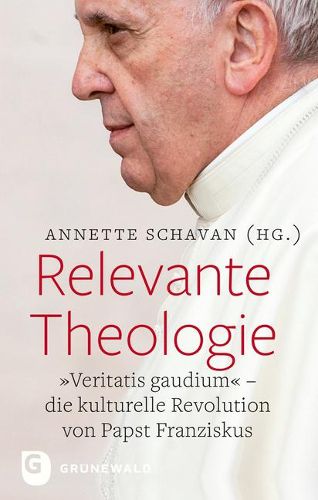 Cover image for Relevante Theologie: 'veritatis Gaudium'. Die Kulturelle Revolution Von Papst Franziskus