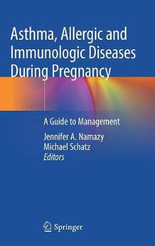 Cover image for Asthma, Allergic and Immunologic Diseases During Pregnancy: A Guide to Management