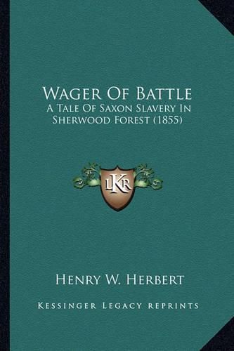 Wager of Battle Wager of Battle: A Tale of Saxon Slavery in Sherwood Forest (1855) a Tale of Saxon Slavery in Sherwood Forest (1855)