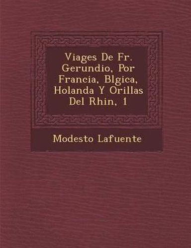 Cover image for Viages de Fr. Gerundio, Por Francia, B Lgica, Holanda y Orillas del Rhin, 1