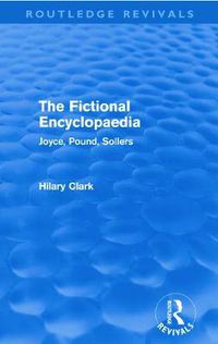 Cover image for The Fictional Encyclopaedia (Routledge Revivals): Joyce, Pound, Sollers