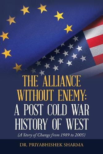 Cover image for The Alliance Without Enemy: a Post Cold War History of West: (A Story of Change from 1989 to 2005)