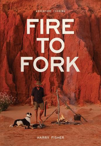 Cover image for Fire To Fork: Adventure Cooking