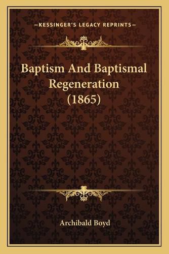 Cover image for Baptism and Baptismal Regeneration (1865)