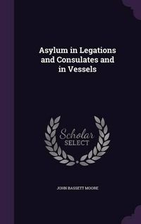 Cover image for Asylum in Legations and Consulates and in Vessels