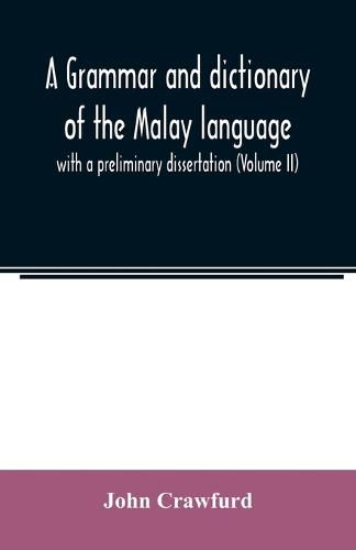 Cover image for A grammar and dictionary of the Malay language: with a preliminary dissertation (Volume II)